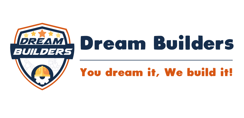 Dream Builders you dream it, we build it!